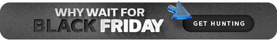 Why Wait For Black Friday