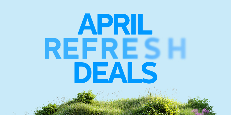 April Refresh Deals