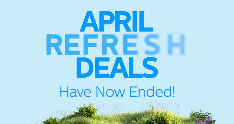 Our April Refresh Deals Have Ended!