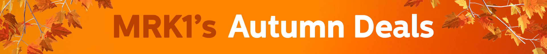 MRK1's Autumn Deals