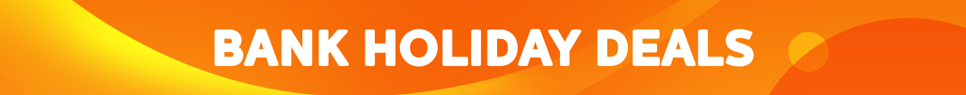 Bank Holiday Deals