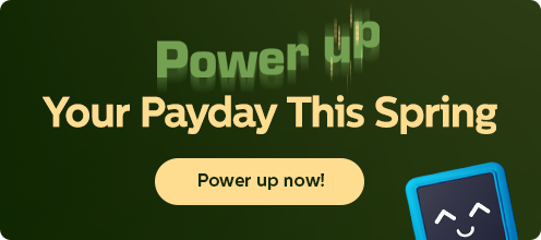 Power up your payday this spring
