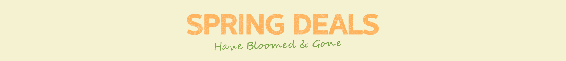 Our Spring Deals have ended!