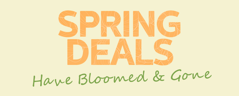 Our Spring Deals have ended!